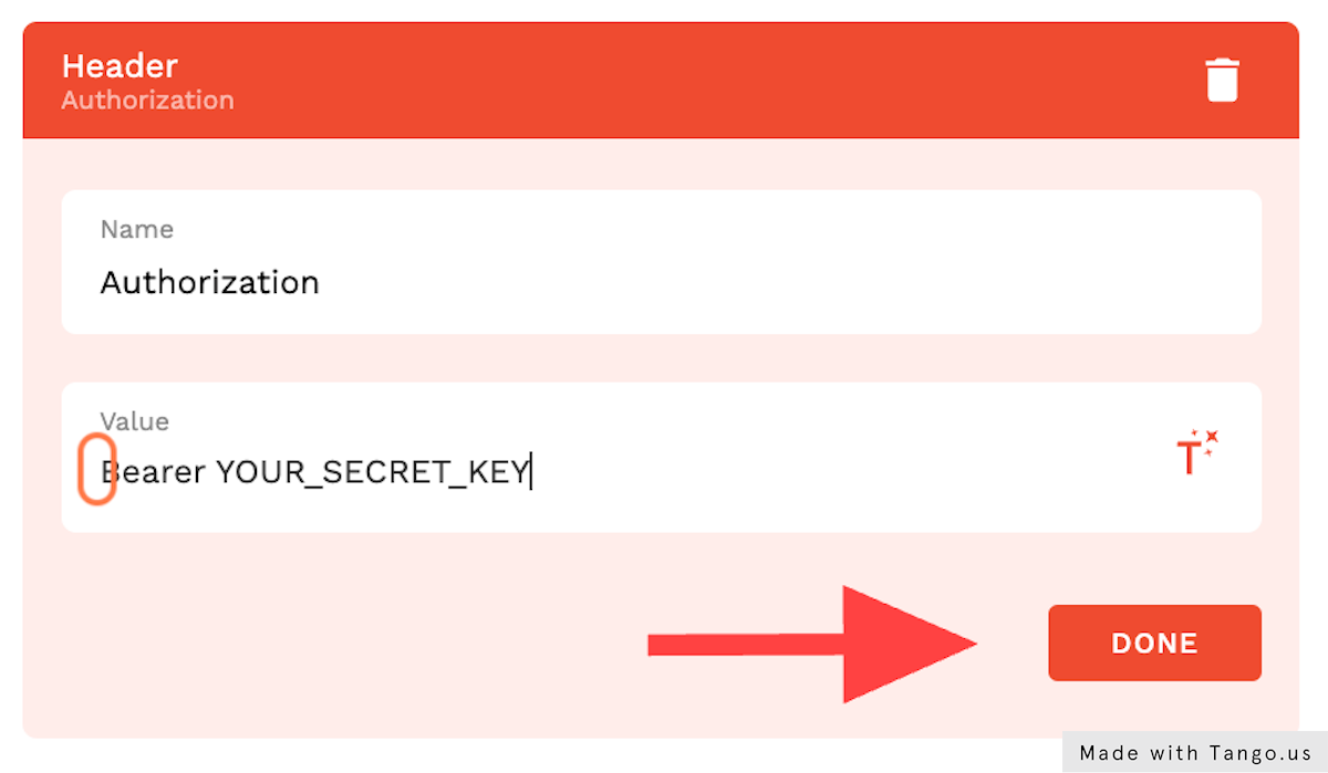 Type 'Authorization' and 'Bearer [YOUR SECRET_KEY] - Be sure to update to LiveMode credentials when launching your app. Click 'Done'
