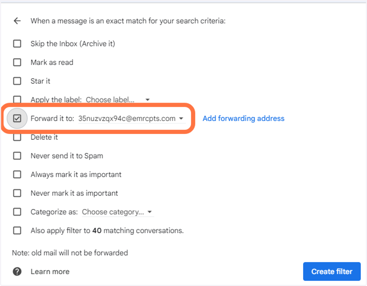 Choose the address to Forward all future emails that fit the criteria of the filter created then check it