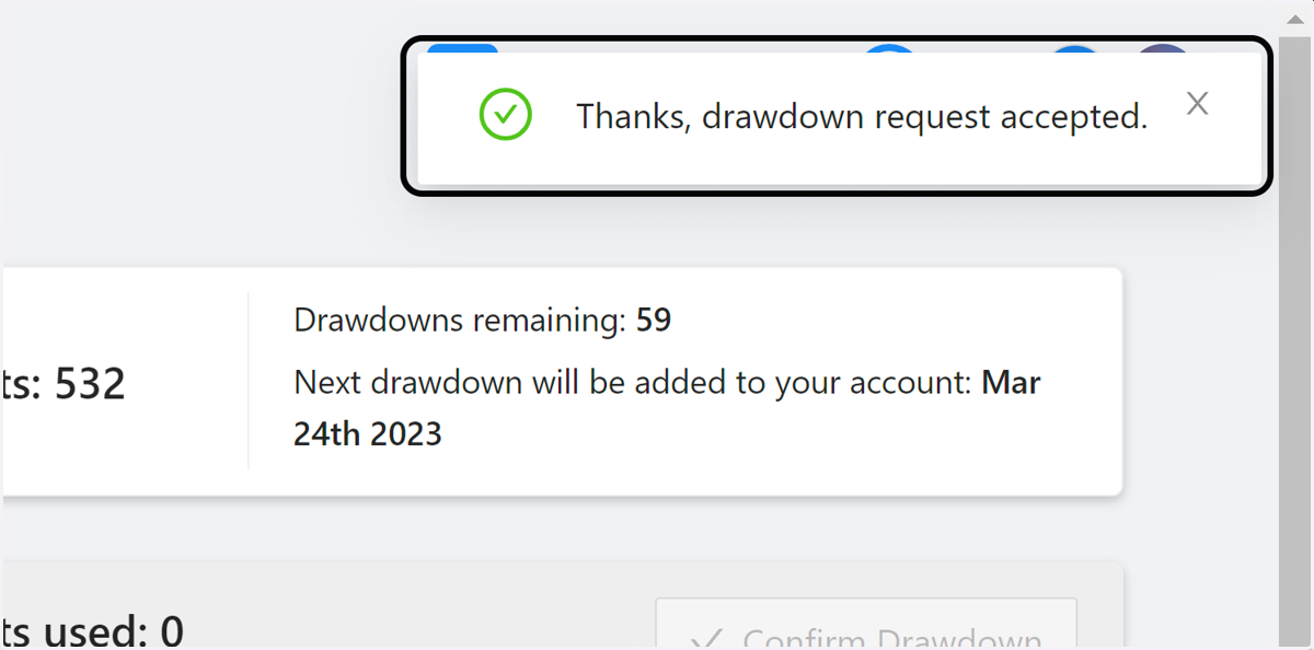 You will see a notification that reads 'Thanks, drawdown request accepted'.