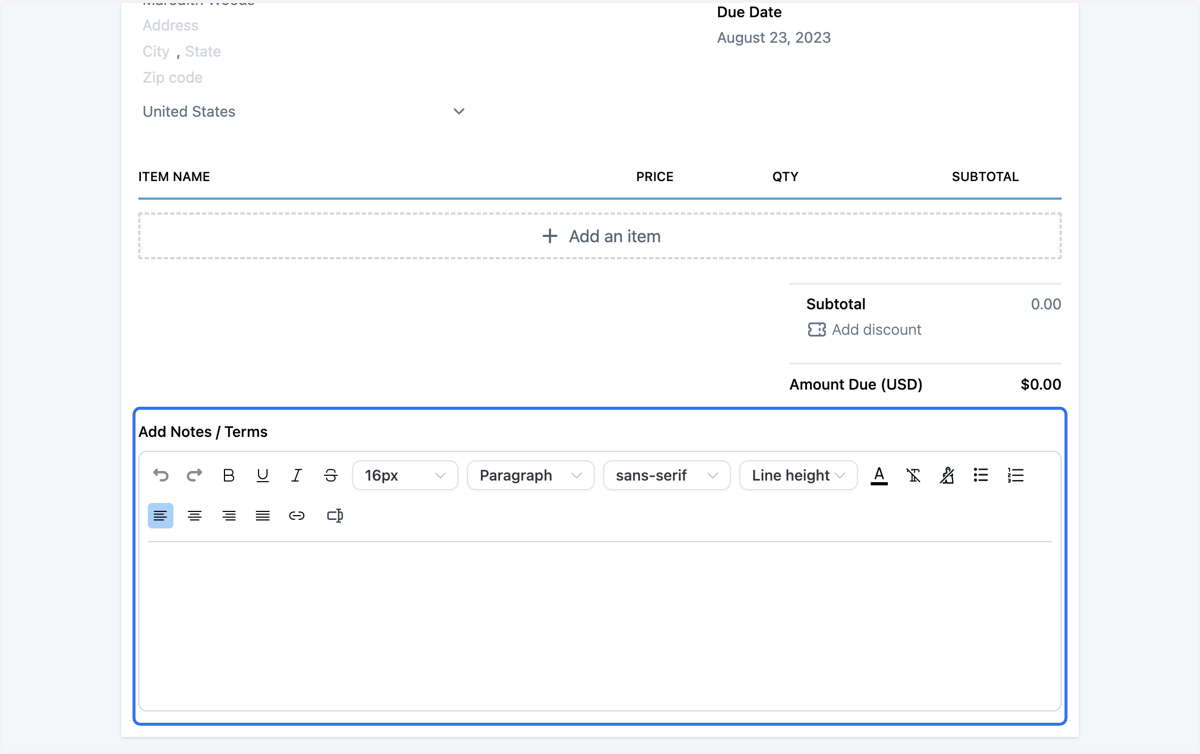 In the Add Notes / Terms section you can type any additional information that you want your client to receive on their invoice