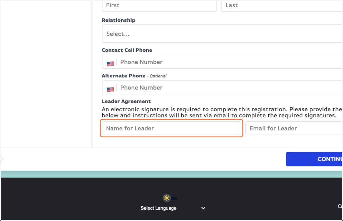 Leaders must fill out their OWN Leader Agreement, so Adults, fill in your own name and email. (Guardians use their info for students)