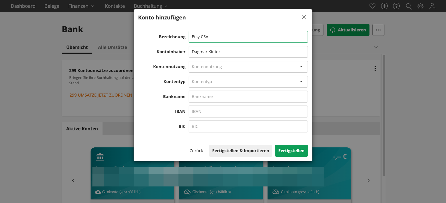 Es öffnet sich ein weiteres Fenster.
Fülle die Felder wie folgt: 
Bezeichnung = ETSY CSV
Kontoinhaber = Dein Name
Kontennutzung = geschäftlich
Kontentyp = Girokonto
Bankname, IBAN und BIC kannst du leer lassen
Klicke auf „Fertigstellen“