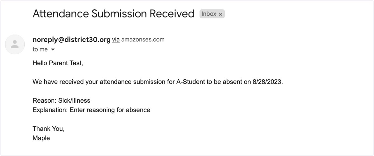You will receive an automated email confirmation of the absence that you just submitted to the email address that was used to create your Parent Portal account.