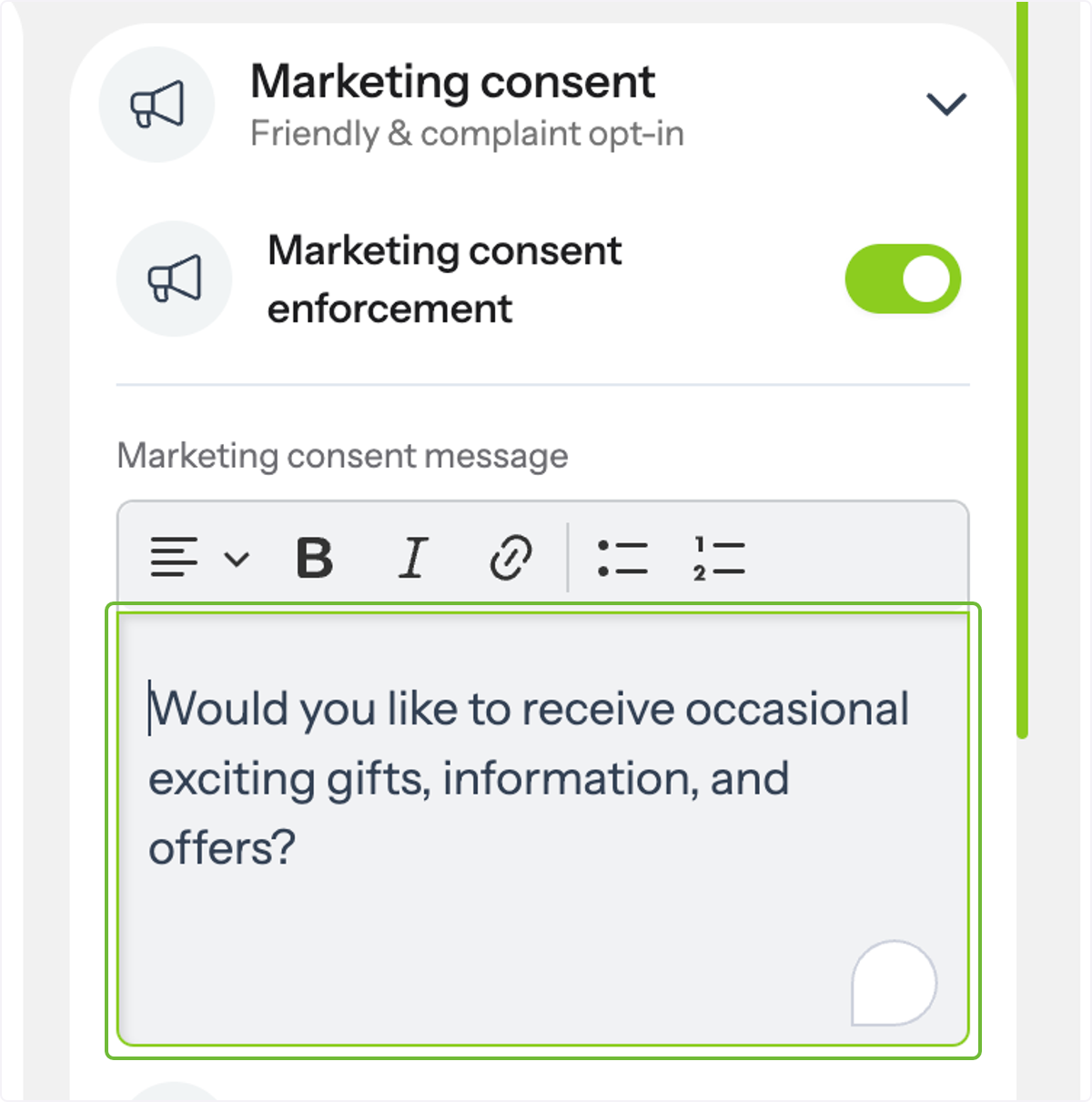 Enable the marketing consent enforcement. The marketing consent message is your marketing opt-in message.Customize the…