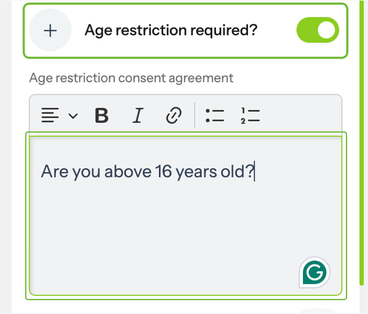 You can also add an age restriction and a custom consent agreement. Minors and anyone under the age you restrict cannot…