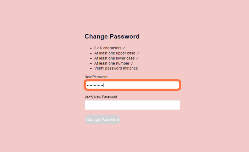 After clicking Log In, you may be asked to change your password if your previous password was too weak. If this is the case, you will be taken to the change password page where you will enter a new password and then verify that password by entering it again.