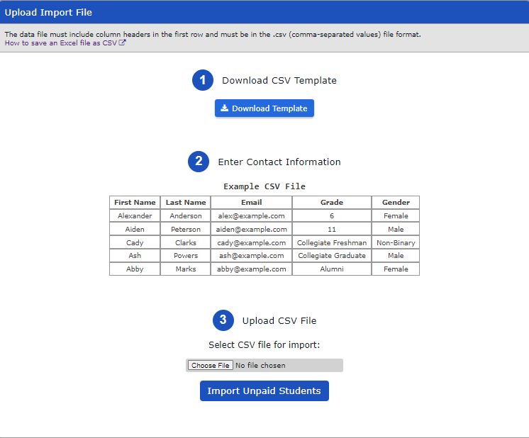 Download the provided template and enter your members information. Name, email (personal email is preferred), grade and gender are required. Save template on your computer as .CSV