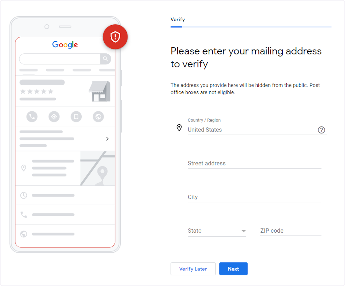 You will be prompted to enter your mailing address to verify your Google Business account. 