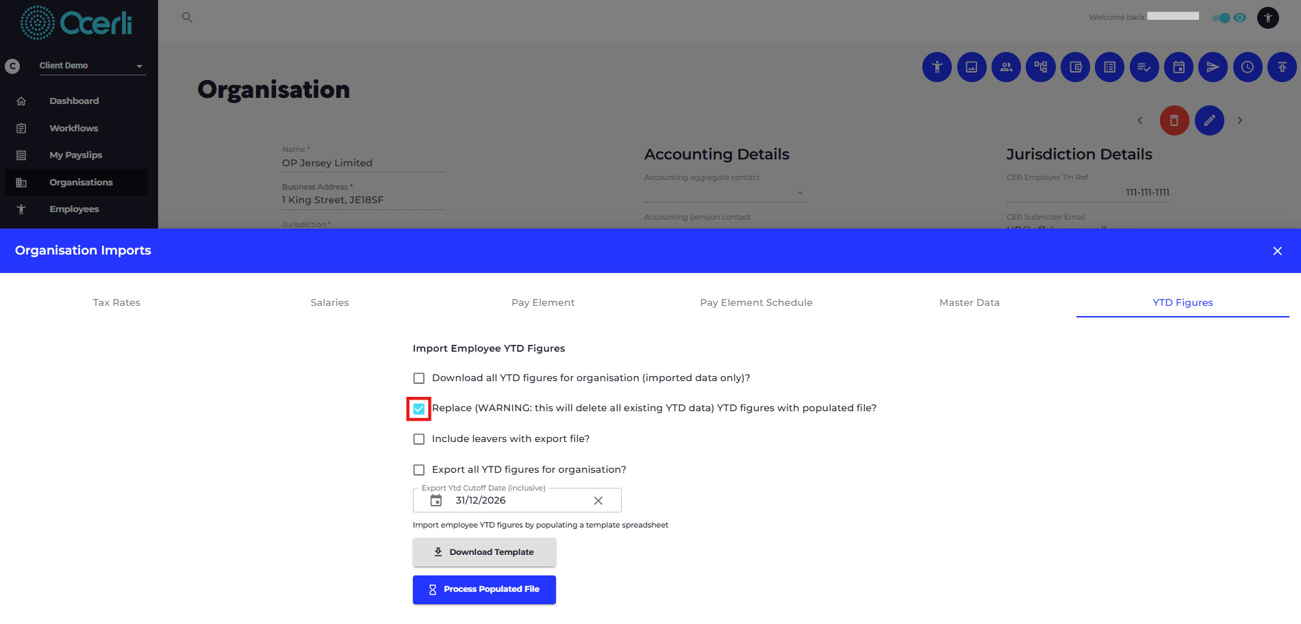 Head back to Ocerli organisations > view to open your organisation > organisation imports > Check "Replace (WARNING: this will delete all existing YTD data) YTD figures with populated file?" > click Process Populated File > Select your file.