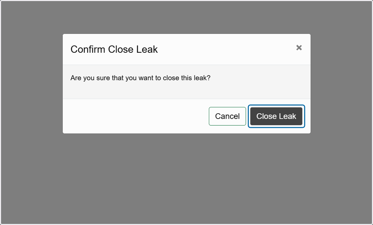 Click on Close Leak again to confirm you want to close the leak manually.