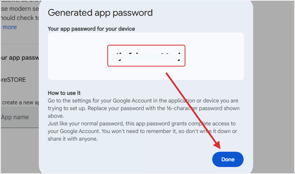 9. After creating, it will pop-up a screen with your newly generated app password. COPY this password and click "Done". (blurred image)