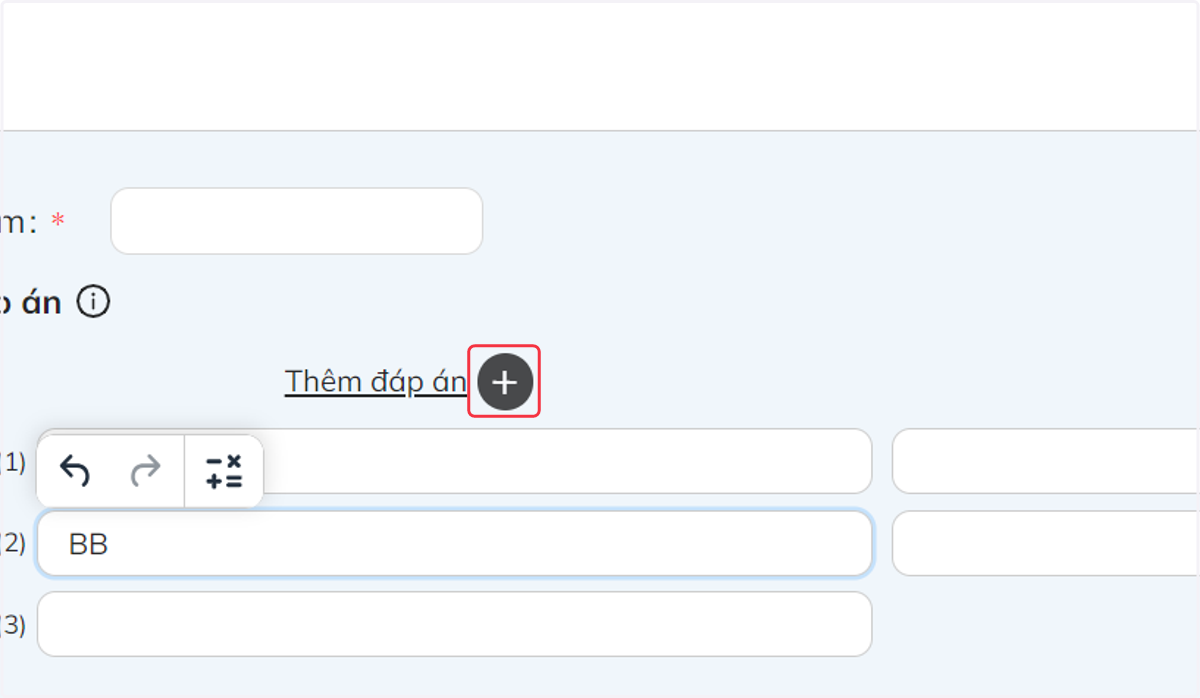 Nếu cần tạo thêm đáp án để đánh lạc hướng người dùng, nhấn chọn "+" để thêm đáp án.