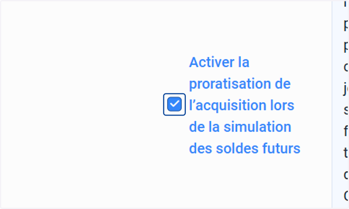 Cocher "Activer la proratisation de l’acquisition lors de la simulation des soldes futurs".