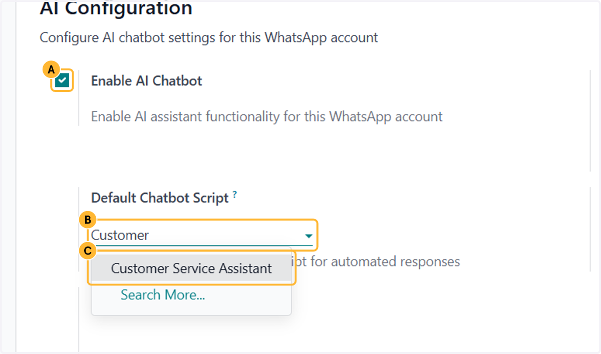 A. Scroll down to AI Configuration and tick Enable AI Chatbot. B. Under Default Chatbot Script, start typing your agent’s name… C. …and pick the agent that answers incoming WhatsApp messages.