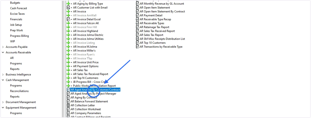 Accounts Receivable>Reports> Double Click AR Aged Analysis by Customer/Contract