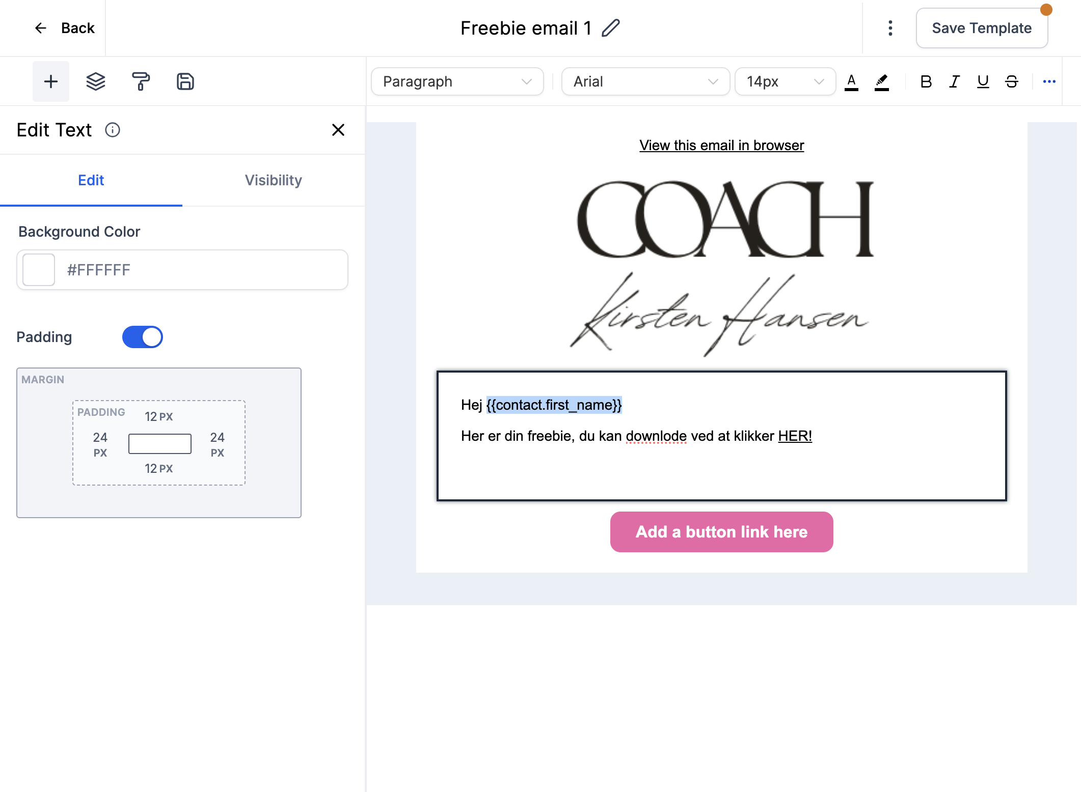 Husk at trykke Save Template/Gem skabelon engang i mellem, så risikerer du ikke at miste noget, hvis du har været igang længe. Der er autosave aktiveret, så det er blot en ekstra sikkerhed.