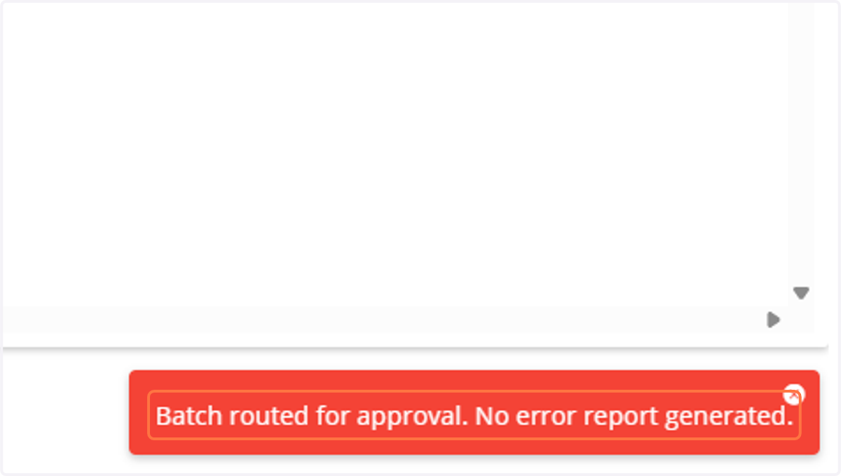 You should see the following message: Batch routed for approval. No error report generated. Your part of the transfer process has been completed!