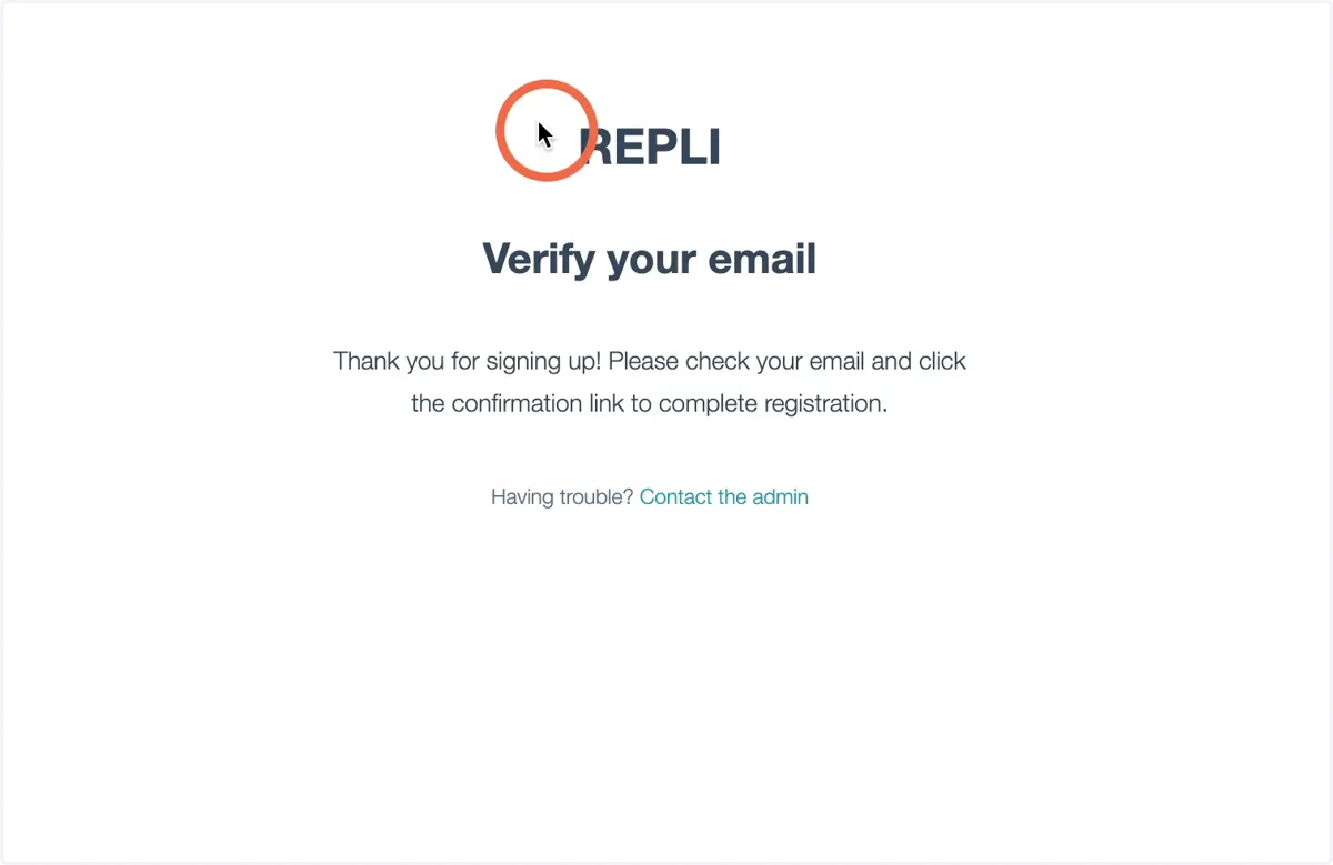 You will receive an email to verify your email address. Please click the confirmation link to complete your registration.