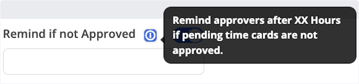 Remind if not Approved, when turned on, allows for a notification to be sent if pending timecards are not addressed within a certain time frame. 