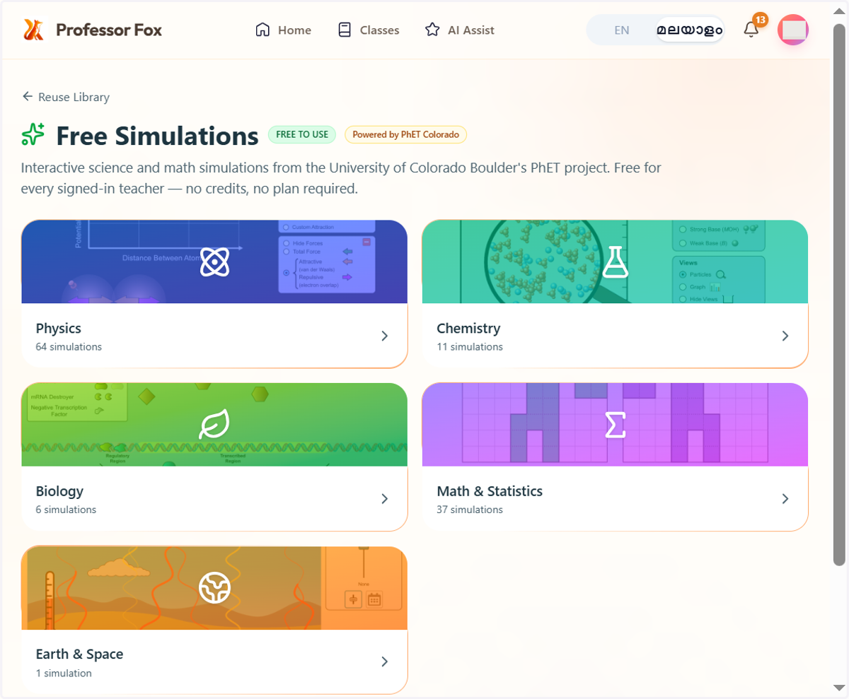 You can explore free simulations across five subject categories here. ഇവിടെ അഞ്ച് വിഷയ വിഭാഗങ്ങളിലായി ലഭ്യമായ സൗജന്യ സിമുലേഷനുകൾ നിങ്ങൾക്ക് പര്യവേക്ഷണം ചെയ്യാം.