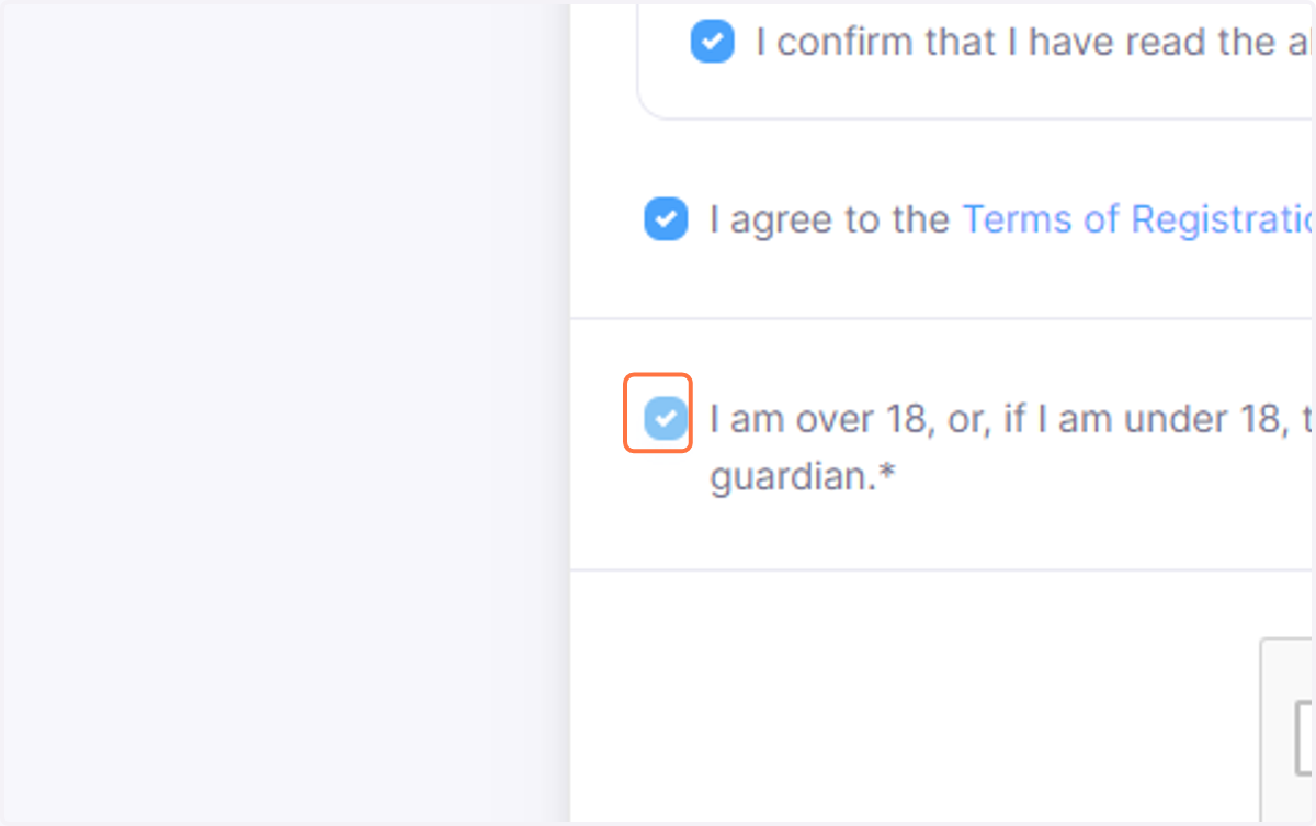 Check "I confirm that I have read the above Terms in their entirety.*", "Terms of Registration" and "I am over 18, or, if I am under 18, this registration has been filled out by and endorsed by my parent or guardian.*" boxes