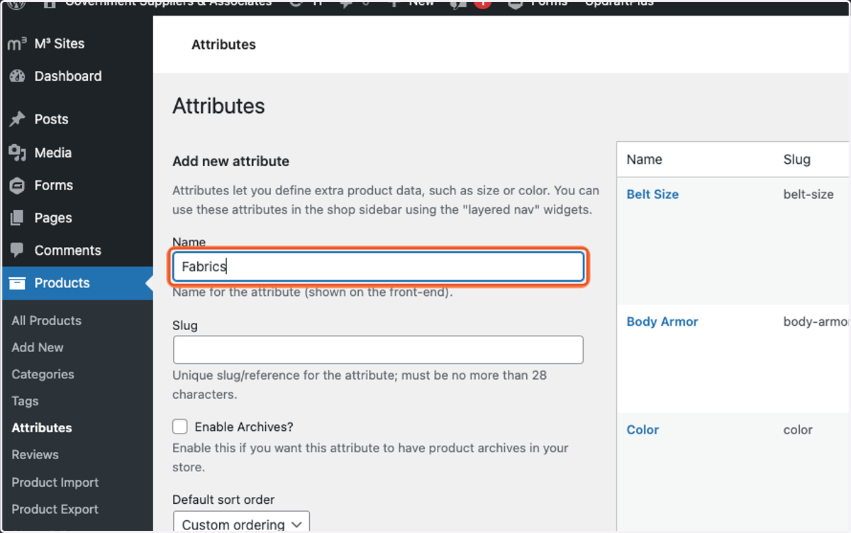 Under the Name field, type the product attribute you would like to create. (ie. Fabric, Color, Size, etc.)