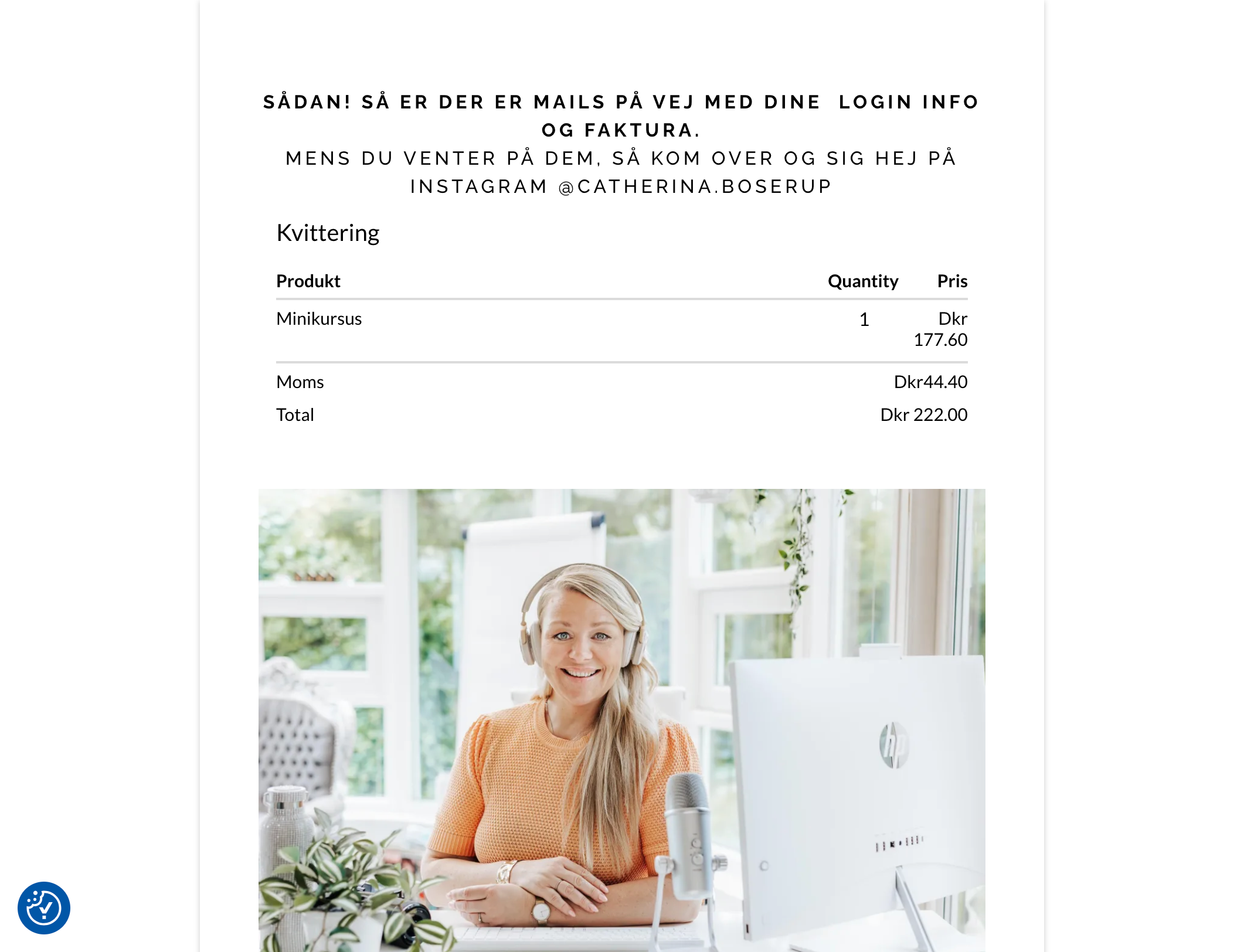 Sådan, nu har du lavet et testkøb. Tjek at du får de tags, adgang til produkt og mails, afhængig af hvad du har set op i dit workflow.