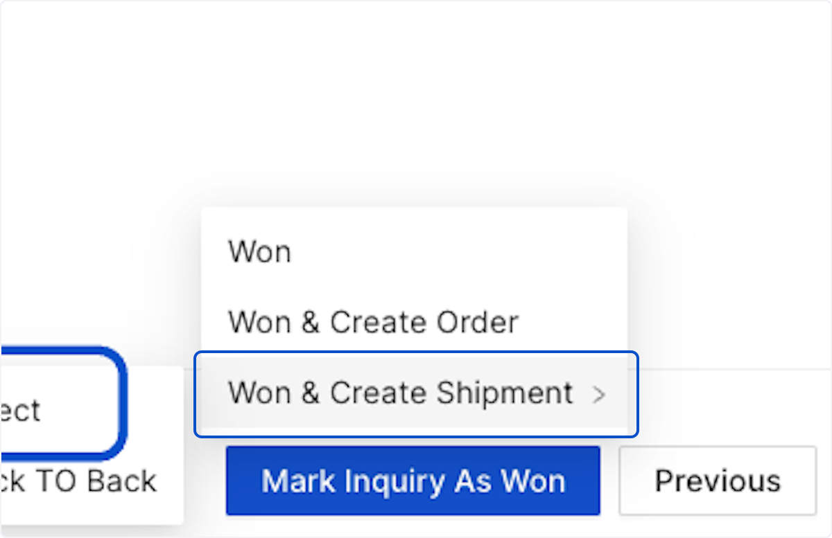 As you are proceeding to mark your Inquiry/ Quote as won

Click on 'Won & Create Shipment' Or 'Won & Create Order'. For this example we are creating a direct Shipment