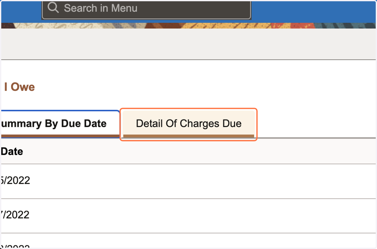To see your tuition breakdown, select Detail Of Charges Due