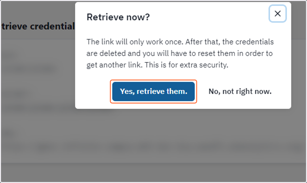 Click on Yes, retrieve them now to get your credentials.