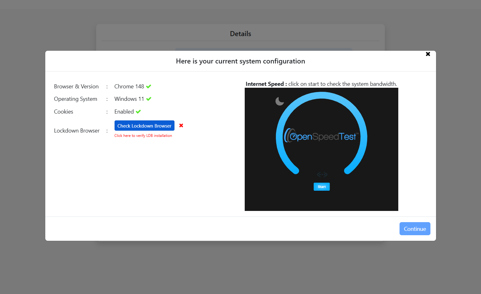 The practice exam will now prompt you to complete system checks. Your internet browser, operating system and cookies will be checked automatically. By default, there will be a cross alongside Lockdown Browser. To check Lockdown Browser is installed, 