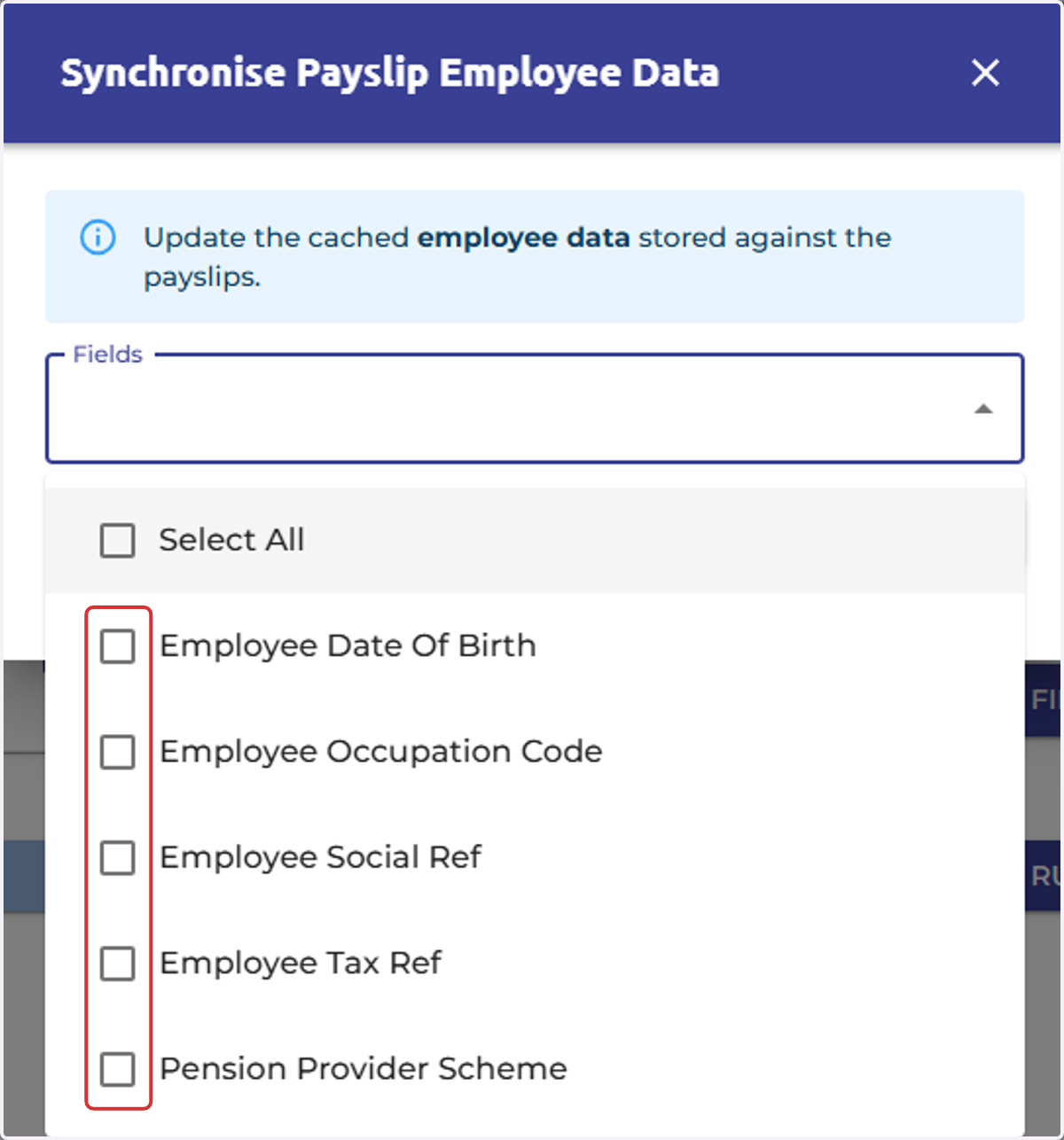 Tick the box next to the option, you can select multiple fields or select all.