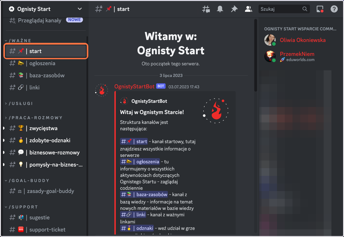 Zacznij od Kanału "Start". Dodatkowo otrzymasz dostęp do kanału "onborading" nasz zespół pomoże Ci i wyjaśni jak działać w Ognistym Starcie i jak poruszać się po kanałach i korzystać z wszelkich fuknkcji.