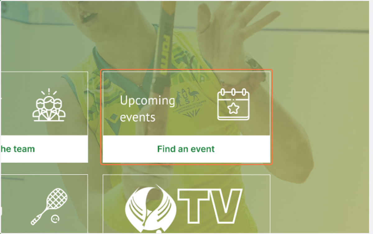 From the Squashaus.com.au homepage - Click on the Upcoming events tile.