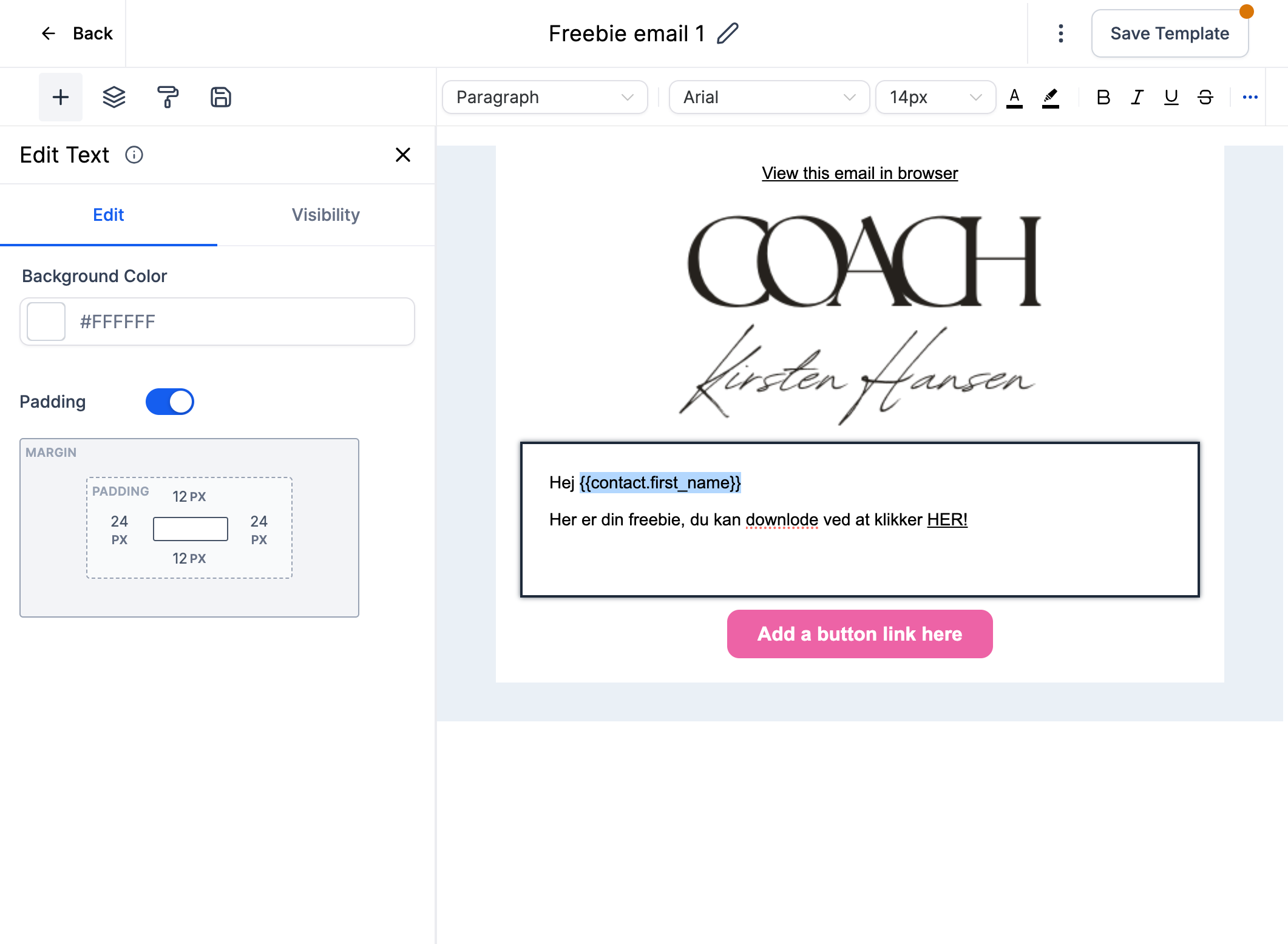 Husk at trykke Save Template/Gem skabelon engang i mellem, så risikerer du ikke at miste noget, hvis du har været igang længe. Der er autosave aktiveret, så det er blot en ekstra sikkerhed.