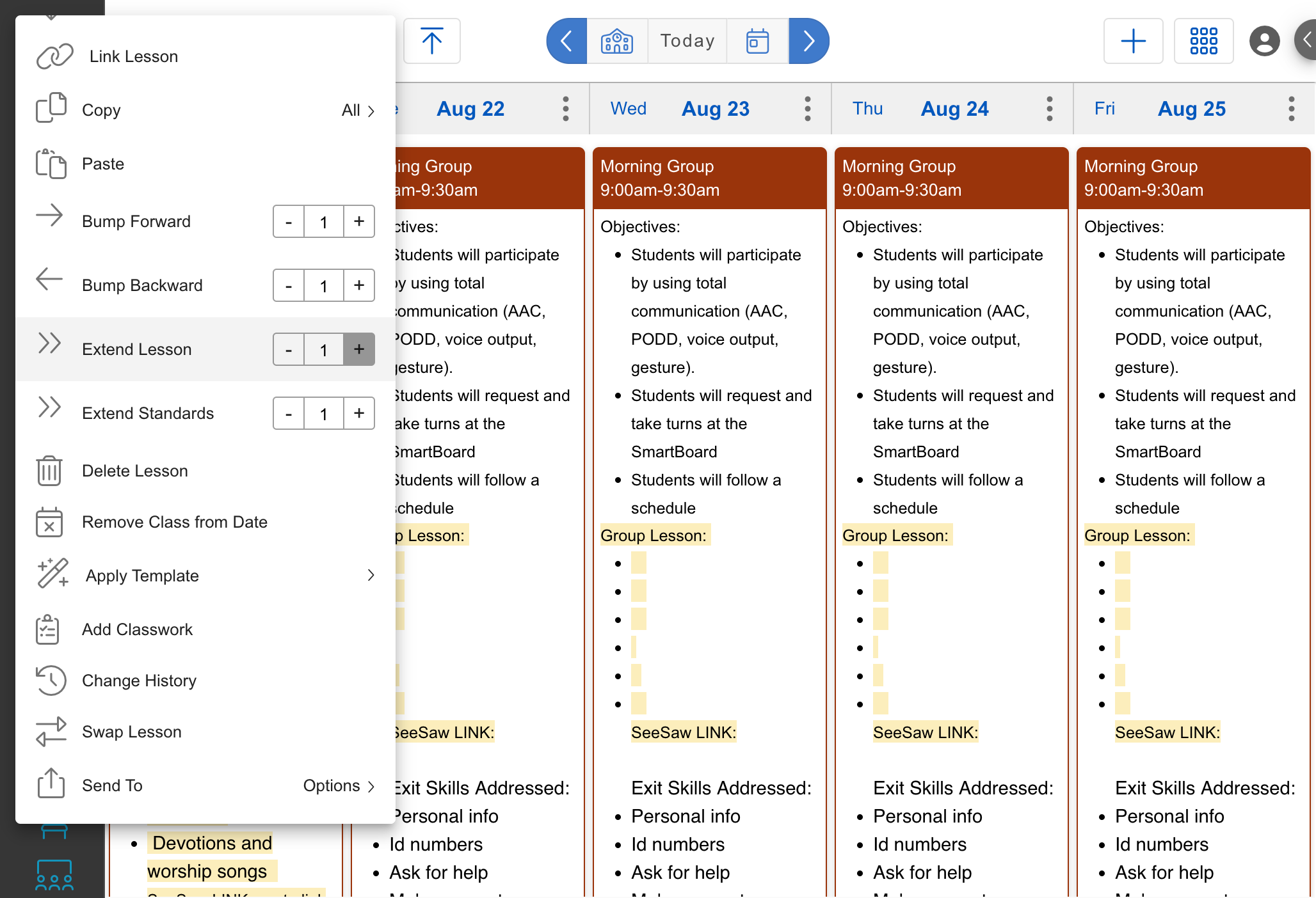 If the lesson is the same everyday (for example, Morning Group), click the three dots and click extend lesson. This will copy the details you entered into this template across days. You can extend lessons up to 10 days.