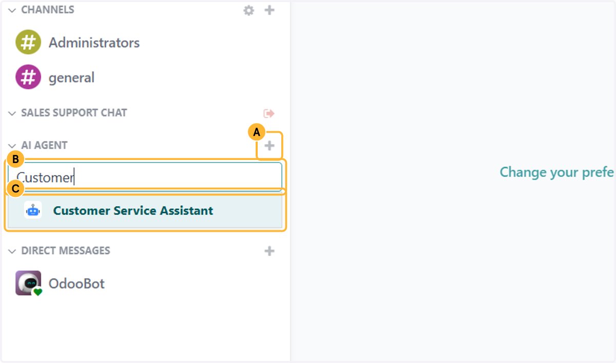 A. From the home screen, open Discuss. In the sidebar, click + next to AI Agent. B. Start typing the agent's name. C. Pick the agent you want to talk to.
