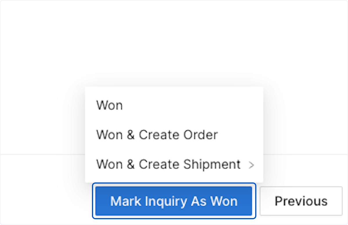 Click on Mark Inquiry As Won. Here you can either just change the state to won or Continue to mark as Won and directly create the an Order/ Shipment. 