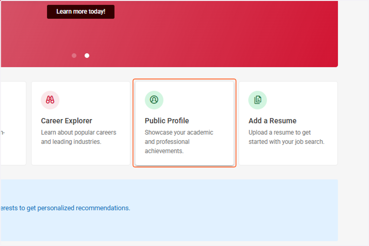 Click on Public Profile and manage your profile. (Update any key items you want Employers to know about you)