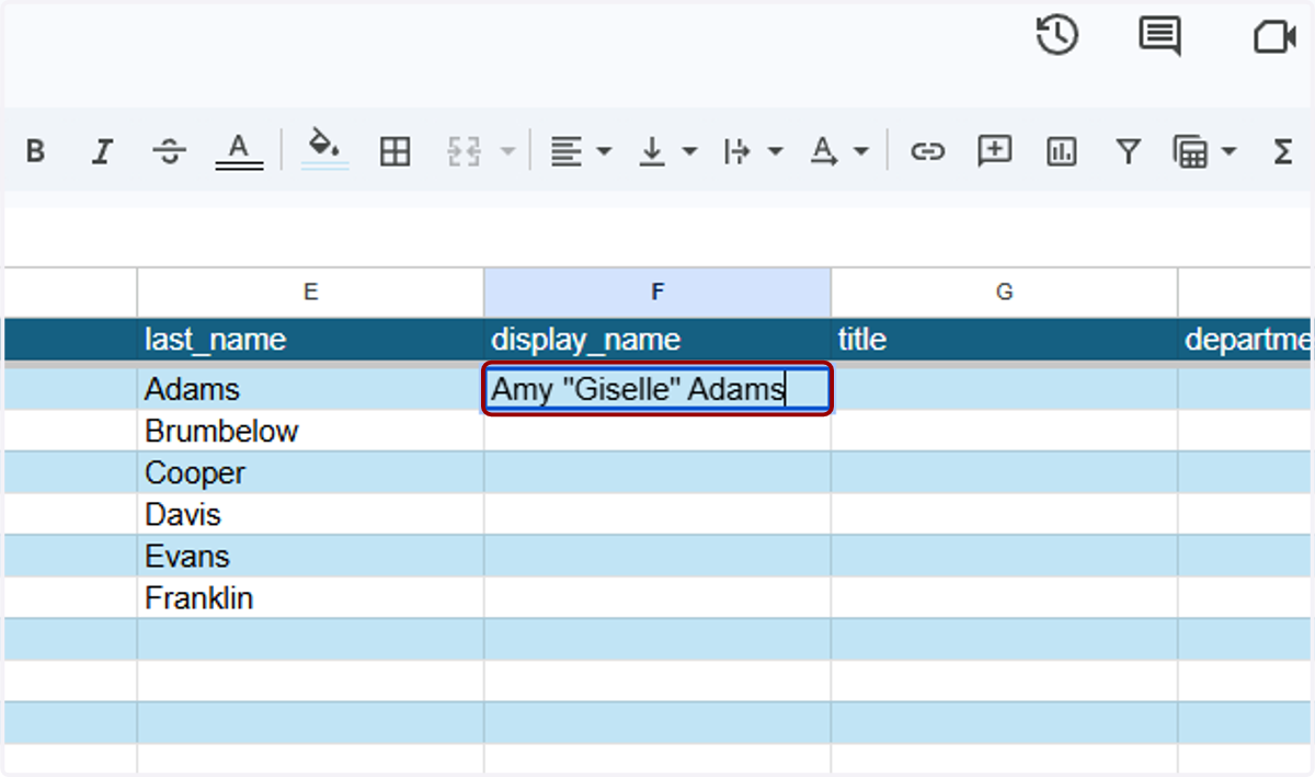 If someone has a nickname or display name outside of their First Name/Last Name, type the full name how you would like it to display in the "display_name" column.
