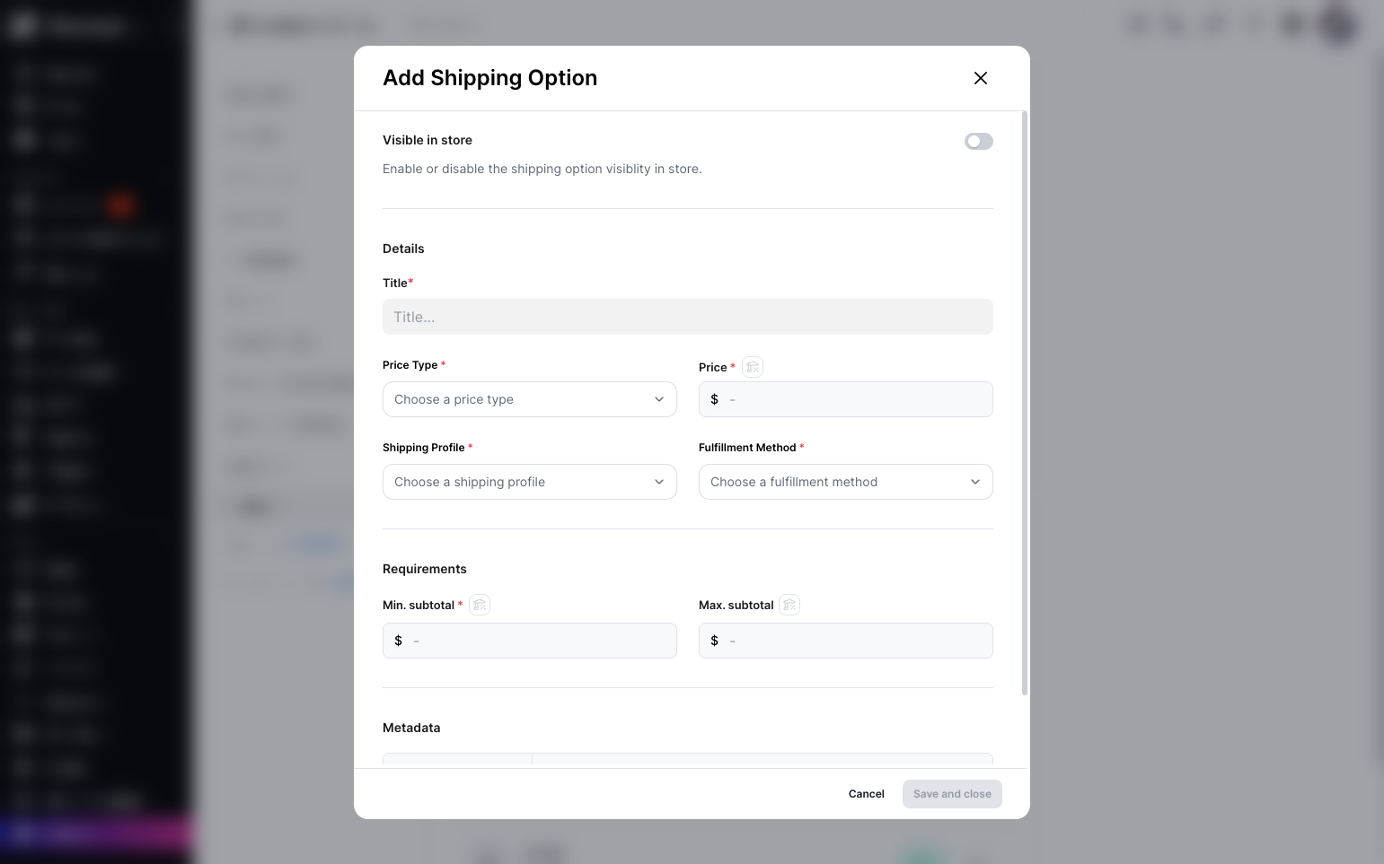 Step 8: A pop-up will appear where you can enable or disable shipping option visibility in the store. Enter the title, price type, price, shipping profile, and fulfillment method, and set requirements such as minimum and maximum subtotal and metadata key and value. 