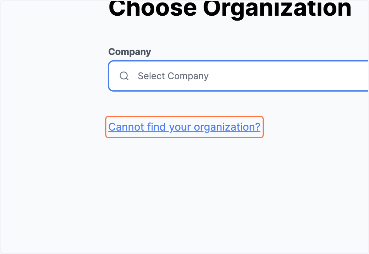 If you cannot find your company - Click on 'Cannot find your organization?'