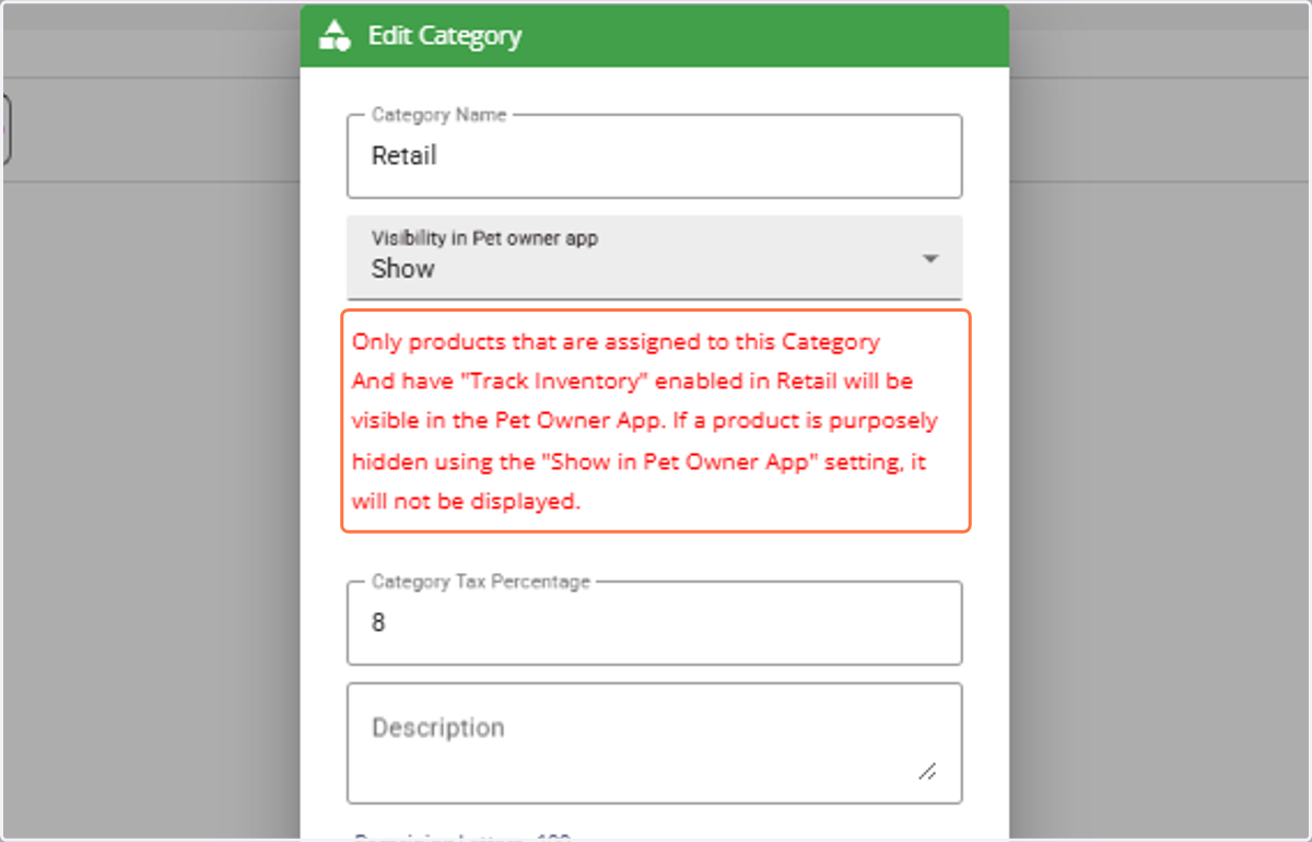 Note: Only products under this category with “Track Inventory” enabled will appear in the Pet Owner app. If the product is hidden in the setting it will not be displayed in the Pet Owner app