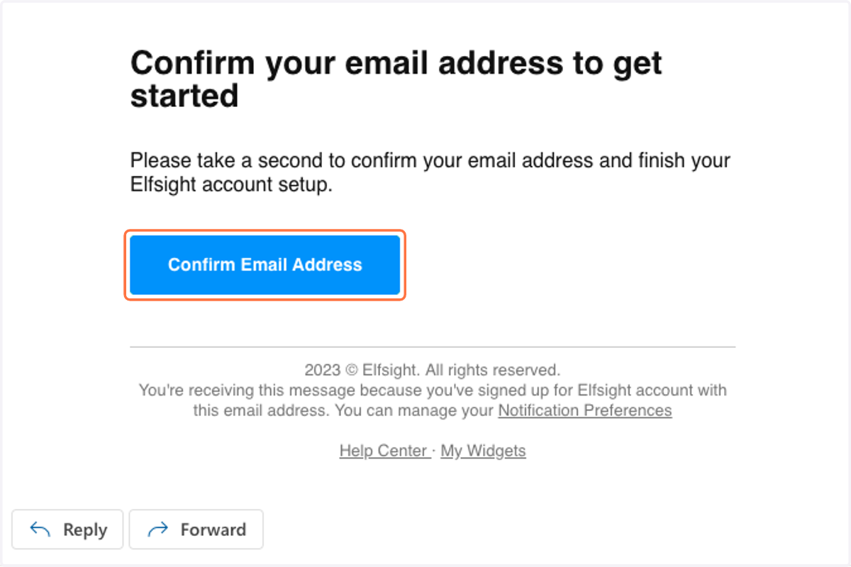 Go to your inbox to look for an email from Elfsight. Open it > Click on 'Confirm Email Address'