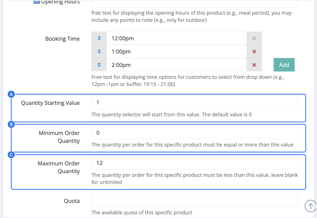 A. The quantity selector begins from this value. Leave it blank to start from 0. B. The minimum quantity per order for this product. The minimum order quantity has to be lesser than or equal to the Quantity starting Value. C. The maximum quantity per