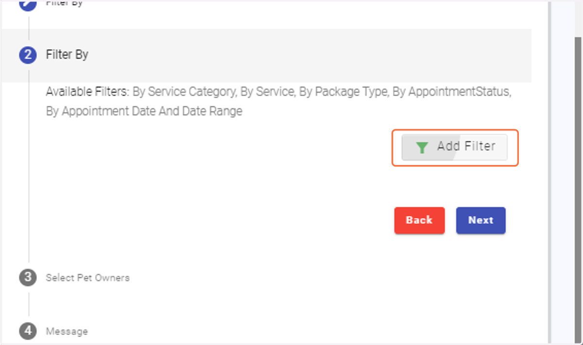 Choose any secondary filters from this list as well: Narrow down Pet Owners further by using filters based on Service Category, Service, Membership Type, Package Type, Appointment Status, Appointment Date, Count, or Date Range **Leave blank and selec